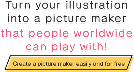 Turn your illustration into a picture maker that people worldwide can play with! Create a picture maker easily and for free